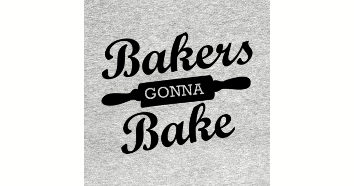 Bakers Gonna Bake Baking Baking TShirt TeePublic